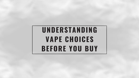 Understanding Vape Choices Before You Buy