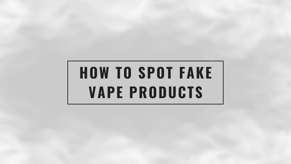 How to Spot Fake Vape Products