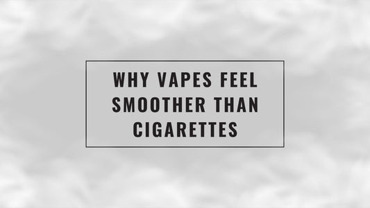 Why Vapes Feel Smoother Than Cigarettes