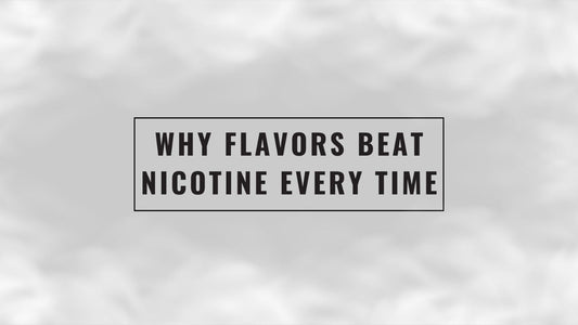 Why Flavors Beat Nicotine Every Time