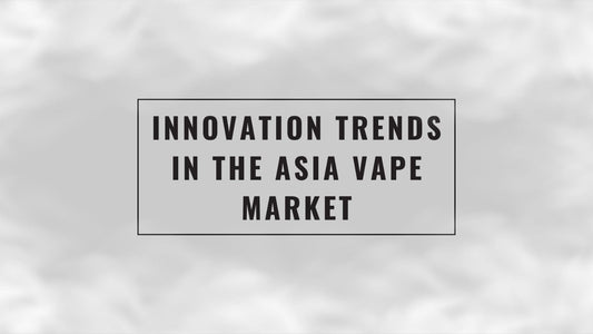 Innovation Trends in the Asia Vape Market