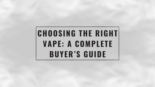 Choosing the Right Vape: A Complete Buyer’s Guide